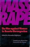 Mass Rape: The War Against Women in Bosnia-Herzegovina