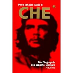 Che: Die Biographie des Ernesto Guevara