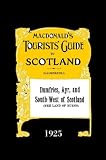 Dumfries, Ayr And South-west Scotland: Macdonald's Tourists' Guide 1925