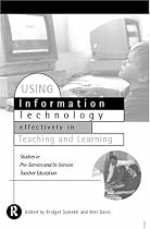 Using IT Effectively in Teaching and Learning (Studies in Pre-service & In-service Teacher Education)