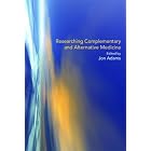 Researching Complementary and Alternative Medicine by  Jon Adams