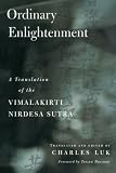 Vimalakirti Nirdesa Sutra: Ordinary Enlightenment - A Translation of the "Vimalakirti Nirdesa Sutra"
