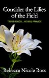 Consider the Lilies of the Field: Put Your Full Trust in God... He Will Provide (Christian Inspiration)
