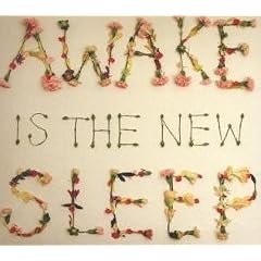 Awake Is the New Sleep