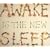 Awake Is the New Sleep