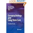Geropsychology and Long Term Care: A Practitioner's Guide by Erlene Rosowsky, Joseph M. Casciani, and Merla Arnold