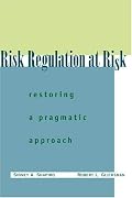 Risk Regulation at Risk: Restoring a Pragmatic Approach