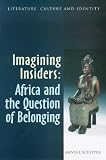Imagining Insiders: Africa and the Question of Belongung (Literature, Culture, and Identity)