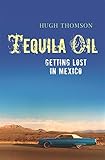 Tequila oil : getting lost in Mexico
