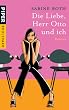 Die Liebe, Herr Otto und ich: Roman