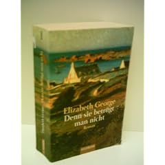 George, Elizabeth: Denn sie betr�gt man nicht. Roman - Verlag: Goldmann
