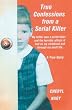 True Confessions From a Serial Killer: My Father Was a Serial Killer, and the Horrible Effects It Had on My Childhood and My Adult Life