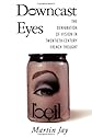 Downcast Eyes: The Denigration of Vision in Twentieth-Century French Thought (A Centennial Book)