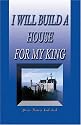 I will Build A House for My King