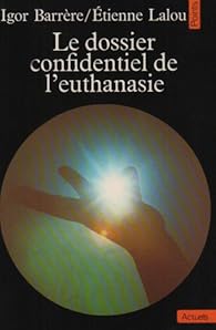 Le Dossier Confidentiel De L Euthanasie Igor Barrere Babelio