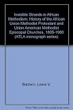 'Invisible' strands in African Methodism : a history of the African Union Methodist Protestant and Union American Methodist Episcopal Churches, 1805-1980