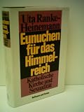 Produkt-Bild: Uta Ranke-Heinemann: Eunuchen f&uuml;r das Himmelreich - Katholische Kirche und Sexualit&auml;t