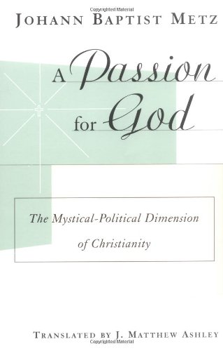 A Passion for God: The Mystical-Political Dimension of Christianity