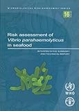 Risk assessment of Vibrio parahaemolyticus in seafood : interpretative summary and technical report