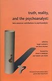 Truth, reality, and the psychoanalyst : Latin American contributions to psychoanalyis