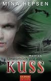 Unsterblich wie ein Kuss: Roman