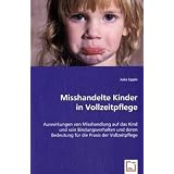 Misshandelte Kinder in Vollzeitpflege: Auswirkungen von Misshandlung auf das Kind und sein Bindungsverhalten und deren Bedeutung f�r die Praxis der Vollzeitpflegevon "Julia Epple"