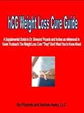 hCG Weight Loss Cure Guide: A Supplemental Guide to Dr. Simeons' 'Pounds and Inches' as referenced in Kvein Trudeau's "The Weight Loss Cure 'They' Don't Want You to Know About"