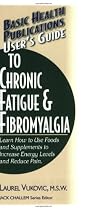 User's Guide to Chronic Fatigue & Fibromyalgia: Learn How to Use Foods and Supplements to Increase Energy Levels and Reduce Pain