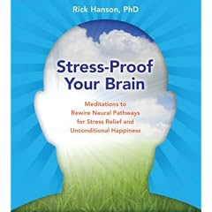 Stress-Proof Your Brain: Meditations to Rewire Neural Pathways for Stress Relief and... by Rick Hanson