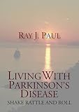 Living with Parkinson's disease : shake rattle and roll