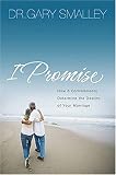 I Promise: How Five Commitments Determine the Destiny of Your Marriage