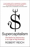 Supercapitalism: The Transformation of Business, Democracy, and Everyday Life