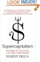 Supercapitalism: The Battle for Democracy in an Age of Big Business