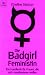 Die Badgirl-Feministin: Ein Handbuch für Frauen, die sich munitionieren wollen