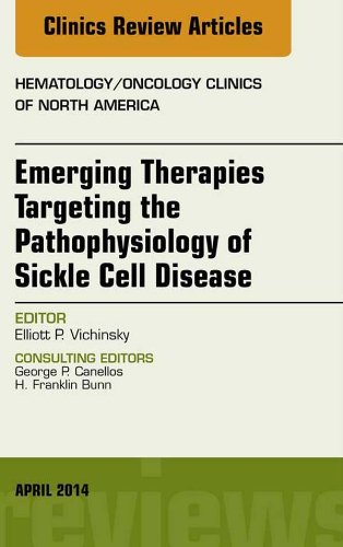 Emerging Therapies Targeting the Pathophysiology of Sickle Cell Disease, An Issue of Hematology/Oncology Clinics, (The Clinics: Internal Medicine)