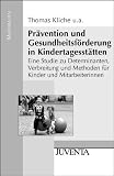 Pr&auml;vention und Gesundheitsf&ouml;rderung in Kindertagesst&auml;tten: Eine Studie zu Determinanten, Verbreitung und Methoden f&uuml;r Kinder und Mitarbeiterinnen (Juventa Materialien) - Thomas Kliche, Susanne Gesell, Nele Nyenhuis, Alexander Bodansky, Anette Deu, Katja Linde, Maike Neuhaus, Manuela Post, Katharina Weitkamp, J&uuml;rgen T&ouml;ppich, Uwe Koch