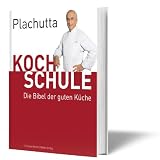 Plachutta Kochschule: Die Bibel der guten K&uuml;che (Ausgabe f&uuml;r &Ouml;sterreich) - Ewald Plachutta