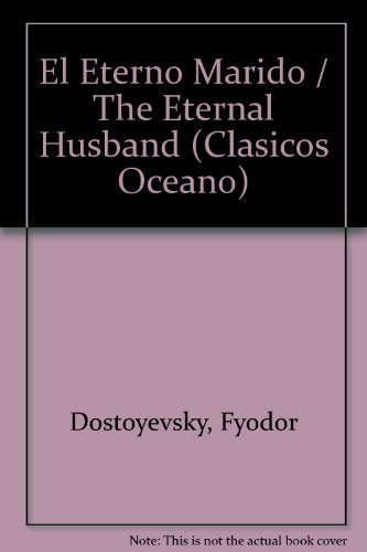 El Eterno Marido / The Eternal Husband (Clasicos Oceano) (Spanish Edition) by Fyodor Dostoyevsky (2001-06-04)