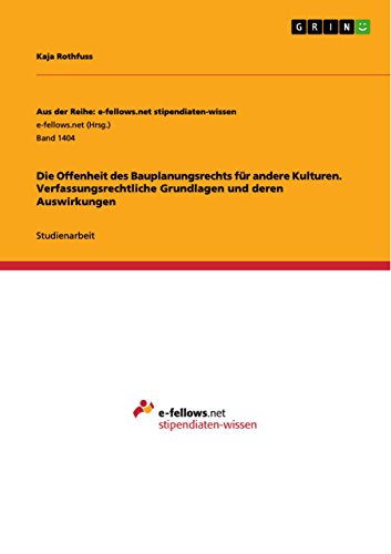 Die Offenheit des Bauplanungsrechts für andere Kulturen. Verfassungsrechtliche Grundlagen und deren Auswirkungen (Aus der Reihe: e-fellows.net stipendiaten-wissen) (German Edition)