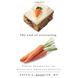 The End of Overeating: Taking Control of the Insatiable American Appetite