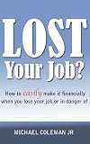 Lost Your Job...? How to easily make it financially when you lose your job or in danger of losing it.