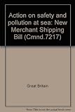 Action on safety and pollution at sea : new Merchant Shipping Bill ...