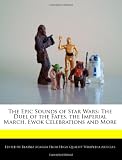 The Epic Sounds of Star Wars: The Duel of the Fates, the Imperial March, Ewok Celebrations and More