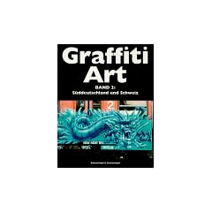 Graffiti Art, Bd.2, S�ddeutschland und Schweiz