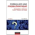 Formuler une probl�matique - Dissertation, m�moire, th�se, rapport de stage - 2e �dition