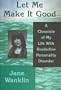 Let Me Make it Good: A Chronicle of My Life With Borderline Personality Disorder