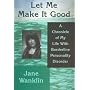 Let Me Make It Good: A Chronicle of My Life With Borderline Personality Disorder