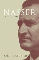 Nasser the Last Arab