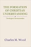 The Formation of Christian Understanding: Theological Hermeneutics
