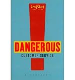 Dangerous customer service : dangerously great customer service ... how to achieve it and maintain it